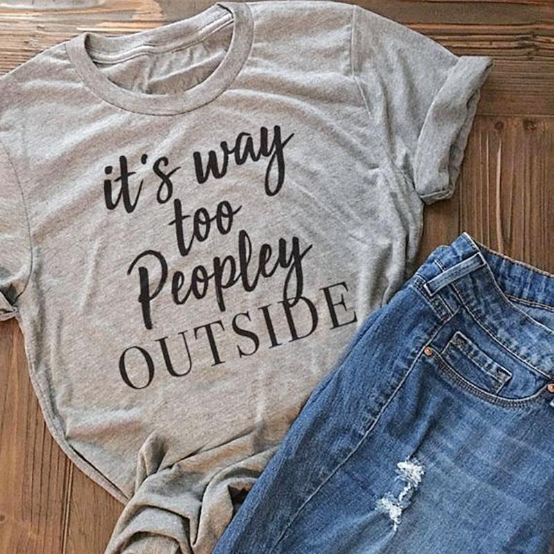 Women Short Sleeve It's Way Too Peopley Outside Print Female Casual O-Neck Gray Ladies T-Shirt