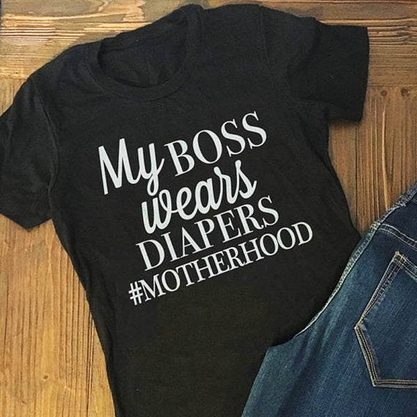 Casual Graphic My BOSS WEARS DIAPERS #MOTHERHOOD Cotton T-Shirt